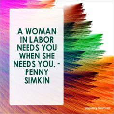 ... needs you when she needs you. – Penny Simkin #pregnancy #quotes More