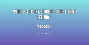 Pride is a tricky, glorious, double-edged feeling.”