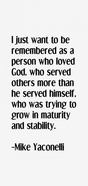 just want to be remembered as a person who loved God, who served ...