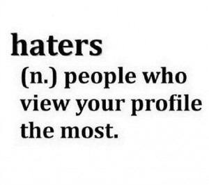 Haters: People who view your Social Media profile the most