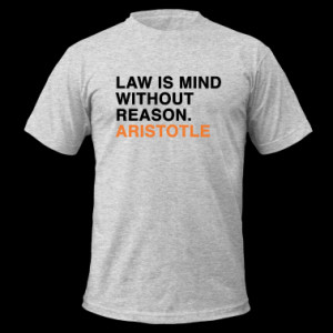 LAW IS MIND WITHOUT REASON - ARISTOTLE quote T-Shirts