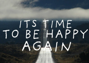it's time to be happy again