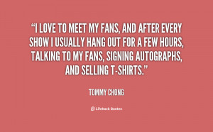 quote-Tommy-Chong-i-love-to-meet-my-fans-and-122996.png