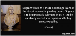 Diligence which, as it avails in all things, is also of the utmost ...