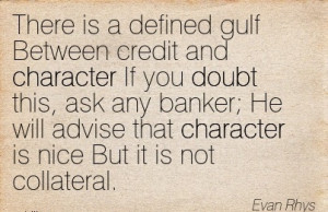 There is a Defined gulf Between Credit and Character If you Doubt this ...