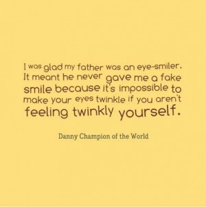 Danny quote - Danny the Champion of the World - Roald Dahl