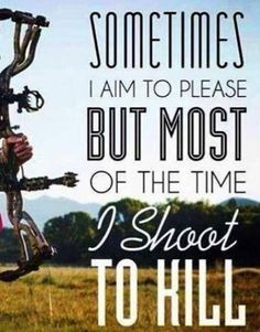 Aim to please, shoot to kill #archery #bow #hunting More