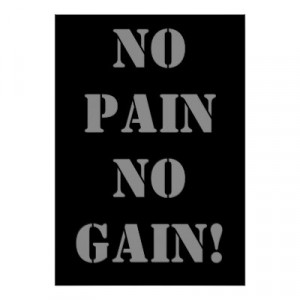 mean, no pain no gain. ^^
