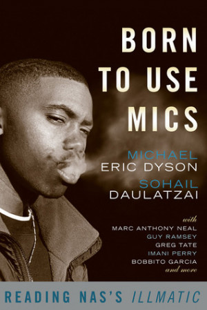 ... “Born to Use Mics: Reading Nas's Illmatic” as Want to Read