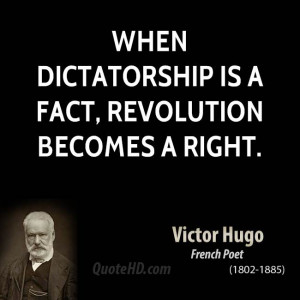 When dictatorship is a fact, revolution becomes a right.