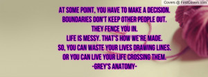 ... Life is messy. That's how we're made. So, you can waste your lives