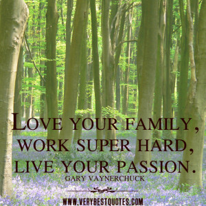 ... family, work super hard, live your passion – Inspirational sayings