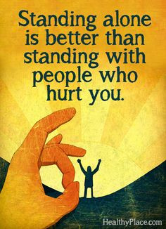 Abuse quote - Standing alone is better than standing with people who ...