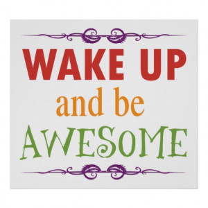Wake Up and be Awesome Poster