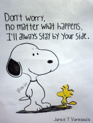 ... what happens, I'll always stay by your side. - Snoopy and Woodstock