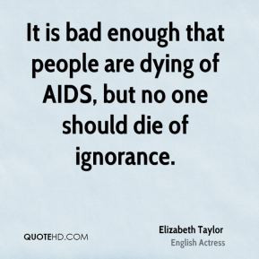 elizabeth-taylor-quote-it-is-bad-enough-that-people-are-dying-of-aids ...