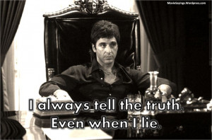 Scarface Quotes | Tony Montana: I always tell the truth. Even when I ...