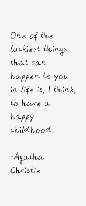 ... can happen to you in life is, I think, to have a happy childhood