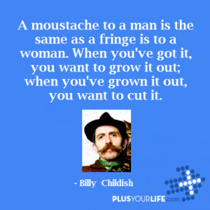 Billy Childish - A moustache to a man is the same as a fringe is to a ...