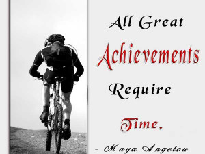All great achievement require time.