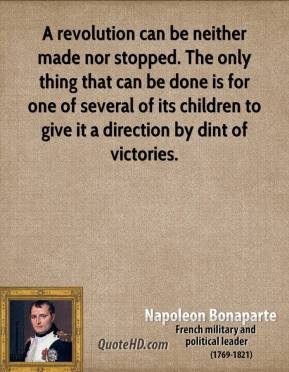 napoleon-bonaparte-leader-a-revolution-can-be-neither-made-nor-stopped ...