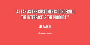As far as the customer is concerned, the interface is the product ...