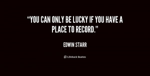 quote Edwin Starr you can only be lucky if you 238160 1 png
