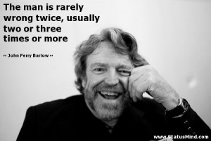 two or three times or more John Perry Barlow Quotes StatusMind