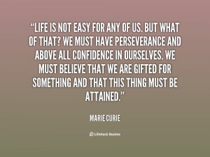 quote-Marie-Curie-life-is-not-easy-for-any-of-77050.png