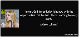 quote-i-mean-god-i-m-so-lucky-right-now-with-the-opportunities-that-i ...