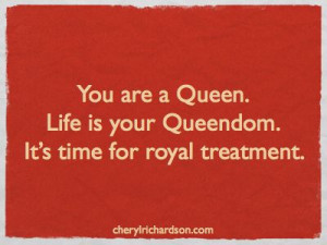 You are a queen.