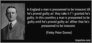 till he's proved guilty an' they take it f 'r granted he's guilty ...