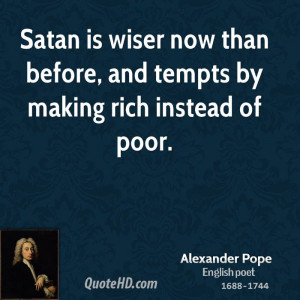 ... is wiser now than before, and tempts by making rich instead of poor