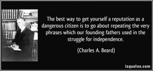 yourself a reputation as a dangerous citizen is to go about repeating ...