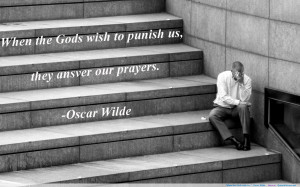 When the Gods wish to…” -Oscar Wilde
