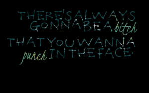... : there's always gonna be a beeeeeep that you wanna punch in the face