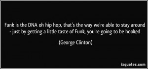 Funk is the DNA oh hip hop, that's the way we're able to stay around ...
