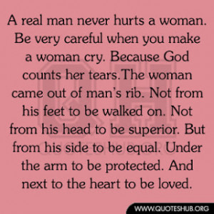 real man never hurts a woman be very careful when you make a woman ...