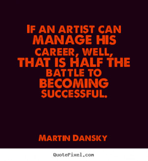 Make picture quote about success - If an artist can manage his career ...
