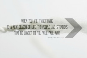 When you are transitioning to a new season of life, the people and ...
