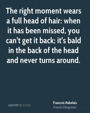 The right moment wears a full head of hair: when it has been missed ...