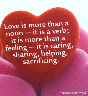 Love is more than a noun — it is a verb; it is more than a feeling ...
