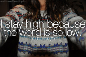 stay high because the world is so low.