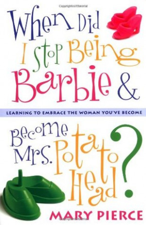 ... Become Mrs. Potato Head?: Learning to Embrace the Woman You've Become