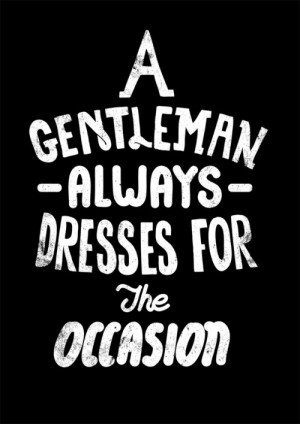 gentleman always dresses for the occasion.