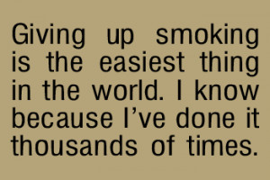... giving up smoking is the easiest thing in the world funny quotes
