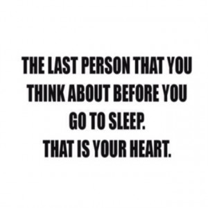 the last person that you think about before you go to sleep - that ...
