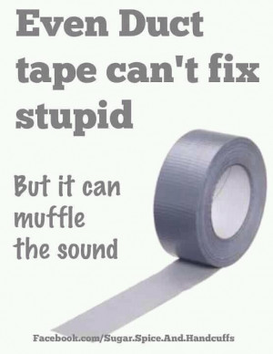 Oh the wonders of duck tape!