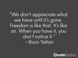 We don't appreciate what we have until it's gone. Freedom is like that ...