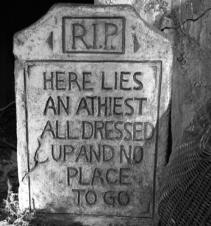 Funny atheist cartoon picture RIP Here lies an atheist all dressed up ...